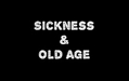 Sickness & Old Age
